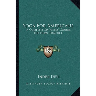 Yoga For Americans: A Complete Six Weeks' Course For Home Practice