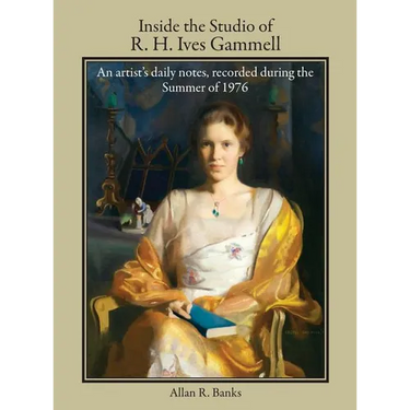 Inside the Studio of R. H. Ives Gammell: An artist's daily notes, recorded during the Summer of 1976