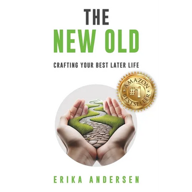 The New Old: Crafting Your Best Later Life