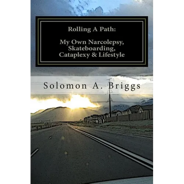Rolling A Path: My Own Narcolepsy, Skateboarding, Cataplexy and Lifestyle