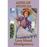 Anne of Avonlea: The Second Anne Shirley Novel of School, Friendship, and Avonlea Life