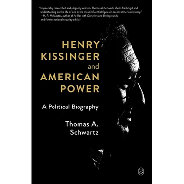 Henry Kissinger and American Power: A Political Biography
