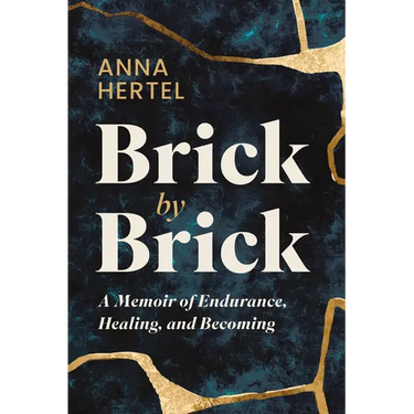 Brick by Brick: A Memoir of Endurance, Healing, and Becoming