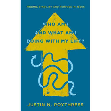 Who Am I and What Am I Doing with My Life?: Finding Stability and Purpose in Jesus