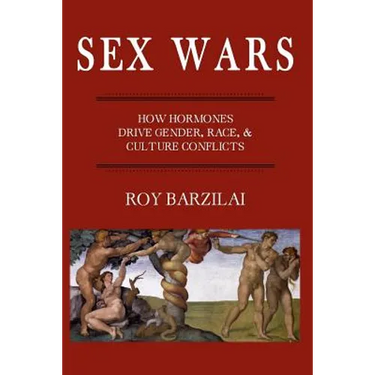 Sex Wars: How Hormones Drive Gender, Race, & Culture Conflicts