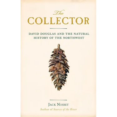 The Collector: David Douglas and the Natural History of the Northwest
