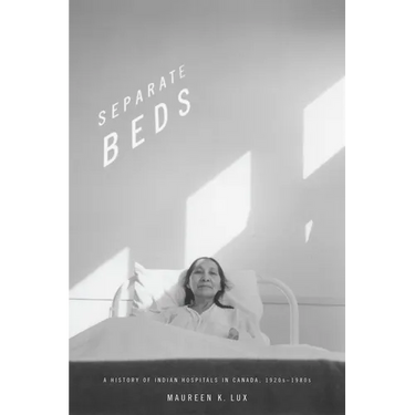 Separate Beds: A History of Indian Hospitals in Canada, 1920s-1980s