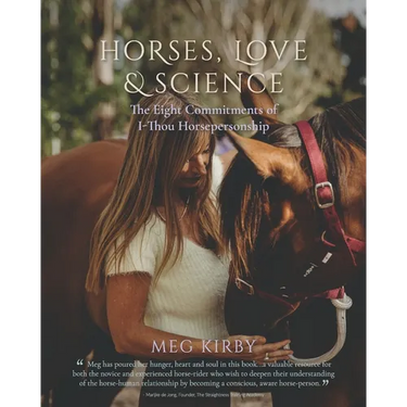 Horses, Love & Science: The Eight Commitments of I-Thou Horsepersonship