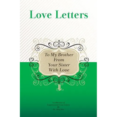 To My Brother, From Your Sister With Love: A Collection Of Inspirational Love Letters