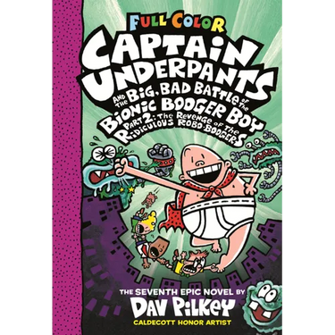 Captain Underpants and the Big, Bad Battle of the Bionic Booger Boy, Part 2: The Revenge of the Ridiculous Robo-Boogers: Color Edition