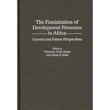 The Feminization of Development Processes in Africa: Current and Future Perspectives