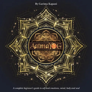 Aatmayog: A Complete Beginner's Guide to Self-Heal Emotions, Mind, Body and Soul