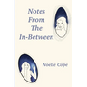 Notes From The In-between