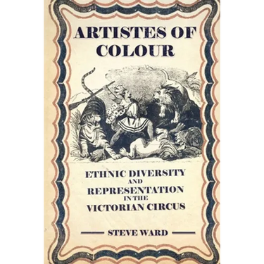 Artistes of Colour: ethnic diversity and representation in the Victorian circus