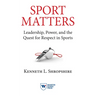 Sport Matters: Leadership, Power, and the Quest for Respect in Sports
