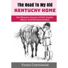 The Road to My Old Kentucky Home: One Woman's Journey of Faith, Family, History And Entrepreneurship