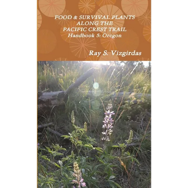 FOOD & SURVIVAL PLANTS ALONG THE PACIFIC CREST TRAIL Handbook 5: Oregon