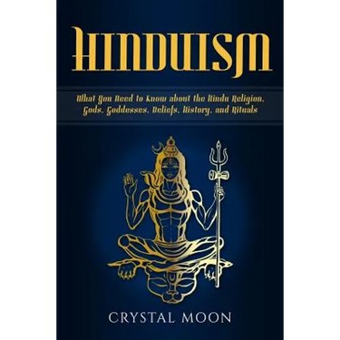Hinduism: What You Need to Know about the Hindu Religion, Gods, Goddesses, Beliefs, History, and Rituals