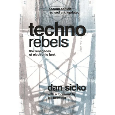 Techno Rebels: The Renegades of Electronic Funk (Revised, Updated)