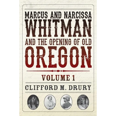 Marcus and Narcissa Whitman and the Opening of Old Oregon Volume 1