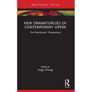 New Dramaturgies of Contemporary Opera: The Practitioners' Perspectives