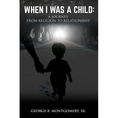 When I Was A Child: A Journey From Religion To Relationship