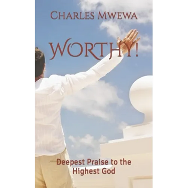 Worthy!: Deepest Praise to the Highest God
