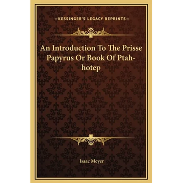 An Introduction To The Prisse Papyrus Or Book Of Ptah-hotep