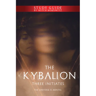 The Kybalion Study Guide: The Universe Is Mental