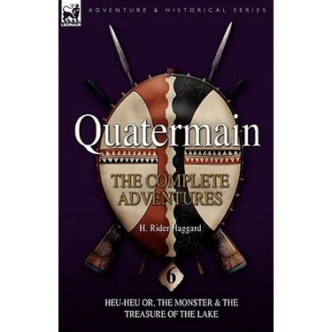 Quatermain: the Complete Adventures: 6-Heu-Heu or, the Monster & The Treasure of the Lake