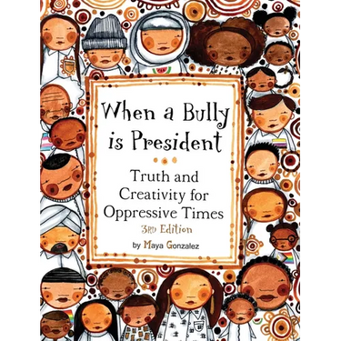 When a Bully is President: Truth and Creativity for Oppressive Times