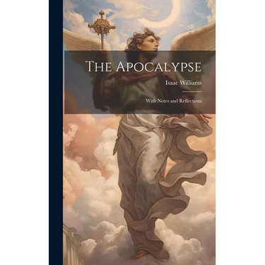 The Apocalypse: With Notes and Reflections