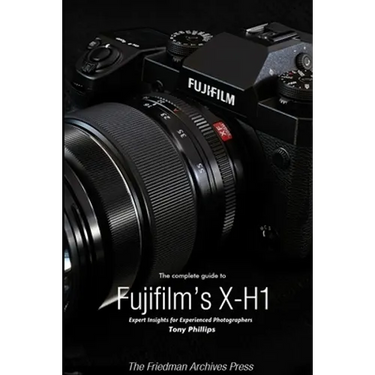 The Complete Guide to Fujifilm's X-H1 (B&W Edition)
