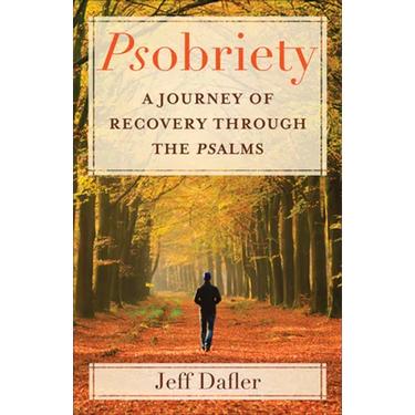Psobriety: A Journey of Recovery Through the Psalms