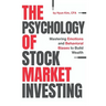 The Psychology of Stock Market Investing: Mastering Emotions and Behavioral Biases to Build Wealth