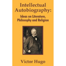 Intellectual Autobiography: Ideas on Literature, Philosophy and Religion
