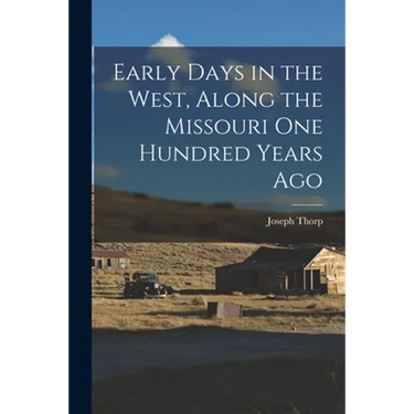 Early Days in the West, Along the Missouri One Hundred Years Ago