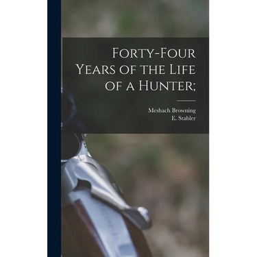 Forty-four Years of the Life of a Hunter;