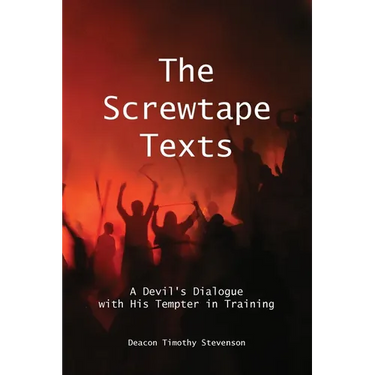 The Screwtape Texts: A Devil's Dialogue with His Tempter in Training