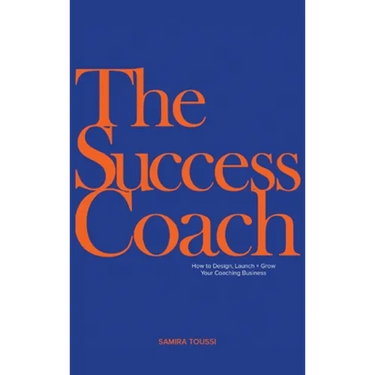 The Success Coach: How to Design, Launch + Grow Your Coaching Business