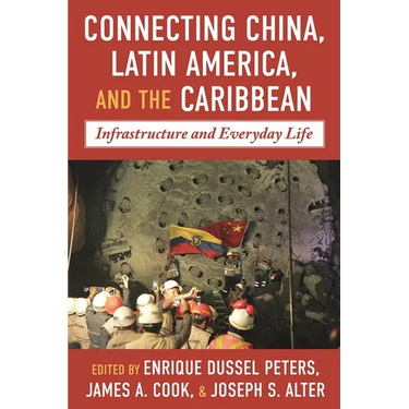 Connecting China, Latin America, and the Caribbean: Infrastructure and Everyday Life