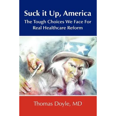 Suck it up, America: The Tough Choices We Face for Real Healthcare Reform