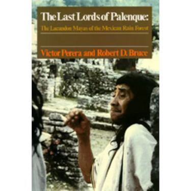 The Last Lords of Palenque: The Lacandon Mayas of the Mexican Rain Forest