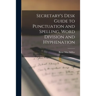 Secretary's Desk Guide to Punctuation and Spelling, Word Division and Hyphenation