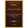 A Plea For The Indians: With Facts And Features Of The Late War In Oregon (1857)