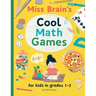 Miss Brain's Cool Math Games: for kids in grades 1-3