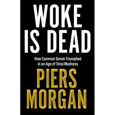 Woke Is Dead: How Common Sense Triumphed in an Age of Total Madness