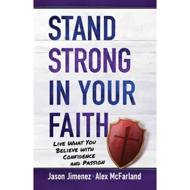 Stand Strong in Your Faith: Live What You Believe with Confidence and Passion