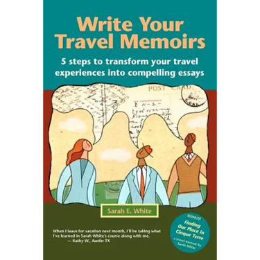 Write Your Travel Memoirs: 5 Steps to Transform Your Travel Experiences Into Compelling Essays