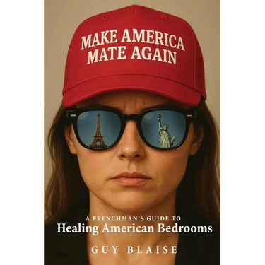 Make America Mate Again: A Frenchman's Guide to Healing American Bedrooms